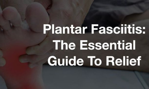 Plantar Fasciitis | Essential Guide To Relief