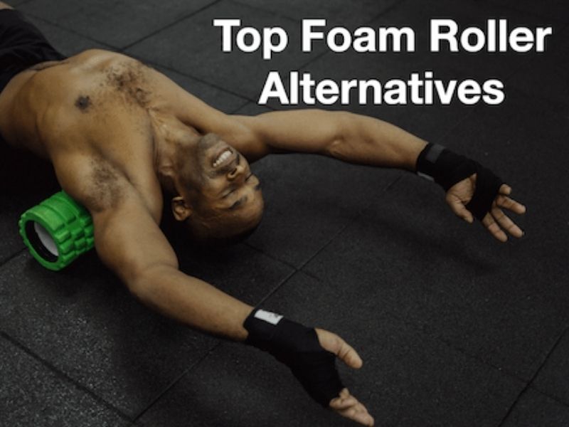 Foam Roller Alternative - 5 Top Tools For Results