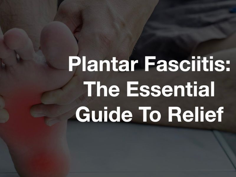 Plantar Fasciitis | Essential Guide To Relief