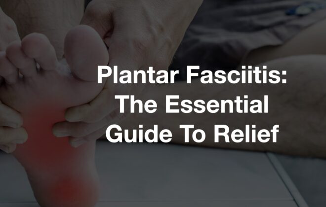 Plantar-Fasciitis-Essential-Guide-To-Relief